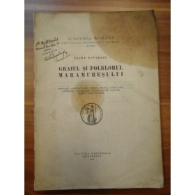 GRAIUL  SI  FOLKLORUL  MARAMURESULUI  -  TACHE  PAPAHAGI (dedicatie si autograf) -  Bucuresti, 1925  - (lipsa ultima plansa si coperta)  